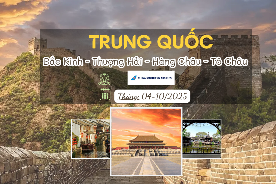 TRUNG QUỐC: BẮC KINH - THƯỢNG HẢI - HÀNG CHÂU - TÔ CHÂU