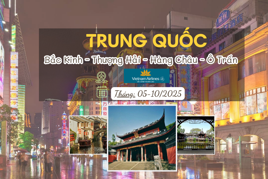 TRUNG QUỐC: BẮC KINH - THƯỢNG HẢI - HÀNG CHÂU - Ô TRẤN